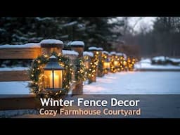 Winter Fence Decor Ideas for a Cozy Farmhouse Courtyard