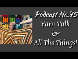 PODCAST EP. 75: Yarn Talk & All The Things!