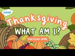 Thanksgiving What Am I? Guessing Game | Thanksgiving Brain Break | Twinkl USA