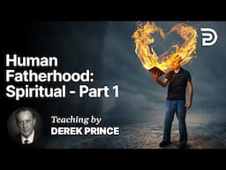 Human Fatherhood - Spiritual - Knowing God as Father Part 3A (3:1)