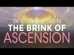 Moments Away from Ascension: Embracing the Final Steps of Transformation