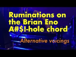 Ruminations on the Brian Eno A#$!-hole chord: Alternative Voicings