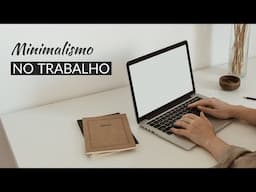 Minimalismo no trabalho