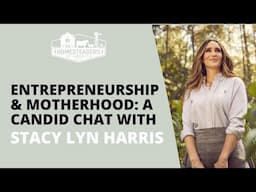 Entrepreneurship & Motherhood: A Candid Chat with Stacy Lyn Harris