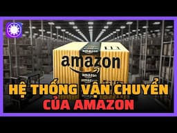 Hệ thống vận chuyển của Amazon hoạt động như thế nào?