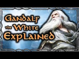 Why did the Grey Wizard return as the White? | Gandalf's Resurrection: Explained