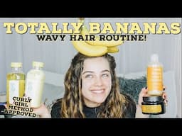 TOTALLY BANANAS WAVY HAIR ROUTINE || Curly Girl Method Friendly!