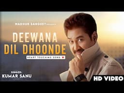 Deewana Dil Dhoonde (Sad Song) - Kumar Sanu | Romantic Song| Kumar Sanu Hits Songs