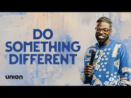 Do Something Different | Pastor Stephen Chandler | Union Church