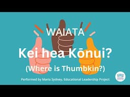 Kei Hea Kōnui WAIATA: Where is Thumbkin in Te Reo Māori