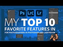 My Top 10 Favorite Features of Photoshop & Lightroom for Photographers