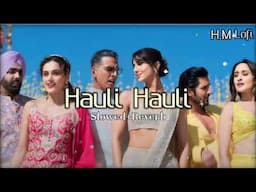 hauli hauli (slowed+ reverb) | Yo Yo Honey Singh | Guru Randhawa | Akshay Kumar | Vani Kapoor ❤️❤️‍🩹