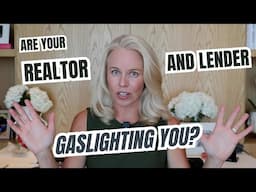 Are Your Realtor and Mortgage Lender Gaslighting You?