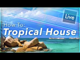 How to Make Tropical House Music | Ableton Live EDM Tutorial for Beginners