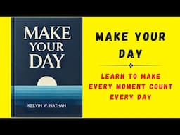 Make Your Day: Learn To Make Every Moment Count Every Day (Audiobook)