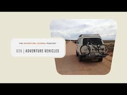 The Best Vehicles for Adventure | AJ Podcast 026