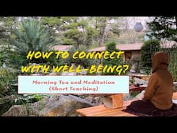 HOW to CONNECT With WELL-BEING ? | Morning Tea and Meditation (Short Teaching)