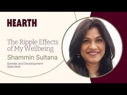 Stories From the Hearth | My Wellbeing Has Ripple Effects: Shammin Sultana