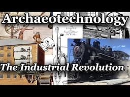 Archaeotechnology - The Industrial Revolution