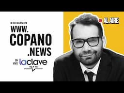 Copano News #420 | EN VIVO | 18/11/2024