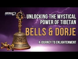 Unlocking the Mystical Power of Tibetan Bells & Dorje: A Journey to Enlightenment