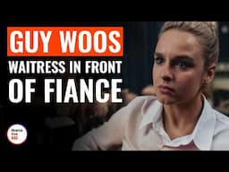 Guy Woos Waitress In Front Of Fiance | @DramatizeMe