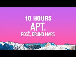 [10 HOURS] ROSÉ & Bruno Mars - APT. (Lyrics)