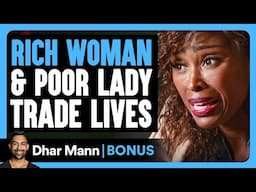 RICH WOMAN and POOR LADY Trade Lives | Dhar Mann Bonus!