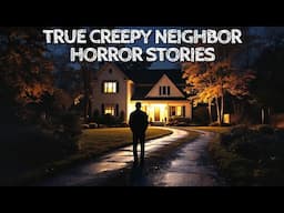 5 True Creepy Neighbor Horror Stories