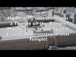 Deny that there was a Jewish Temple and you deny the ministry and person of Jesus Christ