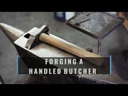 Forging and Making a Handled Butcher