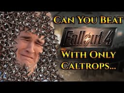 Can You Beat Fallout 4 With Only Caltrops?