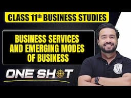 Business Services and Emerging Modes of Business in One Shot 🎯| Class 11th Businss Studies