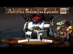 Adeptus Podcastus - A Warhammer 40,000 Podcast - Episode 209