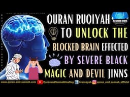 Ultimate Ruqya Sharia To Unlock The Blocked Brain Effected By Severe Black Magic And Devil Jinns.