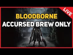 Bloodborne : Accursed Brew Only (LIVE)