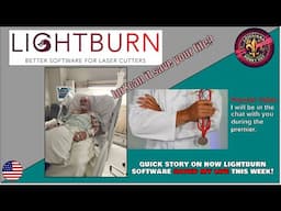 How Lightburn Software saved my LIFE!