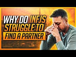 9 REASONS Why INFJs Have TROUBLE Finding a Partner