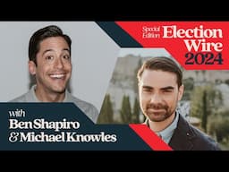 Election Wire LIVE: Michael Knowles & Ben Shapiro