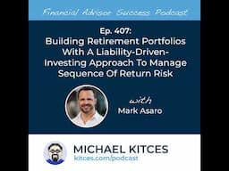 Ep 407: Building Retirement Portfolios With A Liability-Driven-Investing Approach To Manage Seque...