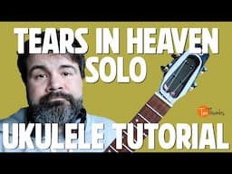 Tears in Heaven Solo - Ukulele Tutorial