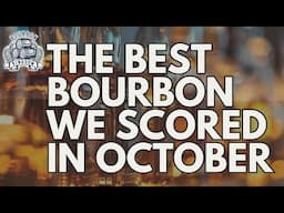 The Best Bourbon We Scored In October....Whiskey Haul October