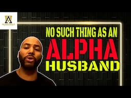 There's No Such Thing As An Alpha Husband (@alpha_male_s)