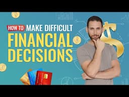 How to Make Difficult Financial Decisions