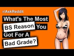 What's The Most BS Reason You've Been Given For A Bad Grade? (r/AskReddit)