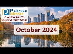 Professor Messer's SY0-701 Security+ Study Group - October 2024