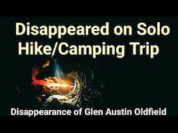 Disappeared on 2 Week Solo Hike/Camping Trip. What Happened to Austin Oldfield? Pacific Northwest.