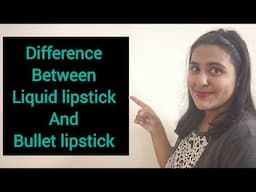 Top 7 differences between Liquid Lipstick and Bullet Lipstick | The Shubhi Tips!!