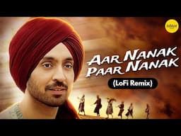 DILJIT DOSANJH: Aar Nanak Paar Nanak (LoFi Lyrical) | Ishtar Punjabi | Relaxing Punjabi Devotional