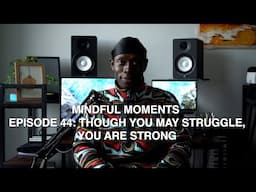 Though You May Struggle, You Are Strong | Mindful Moments